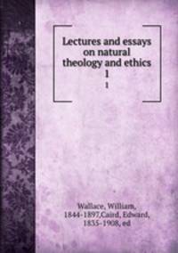 Lectures and essays on natural theology and ethics. 1