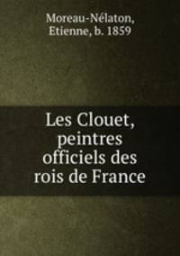 Les Clouet, peintres officiels des rois de France