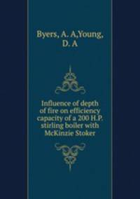 Influence of depth of fire on efficiency & capacity of a 200 H.P. stirling boiler with McKinzie Stoker