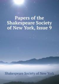 Papers of the Shakespeare Society of New York, Issue 9