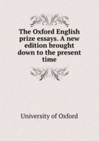The Oxford English prize essays. A new edition brought down to the present time