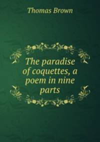 The paradise of coquettes, a poem in nine parts