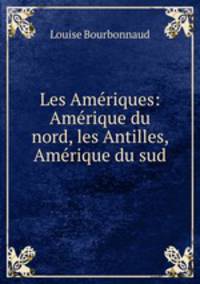 Les Ameriques: Amerique du nord, les Antilles, Amerique du sud
