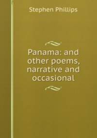 Panama: and other poems, narrative and occasional