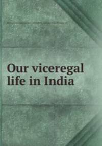 Our viceregal life in India