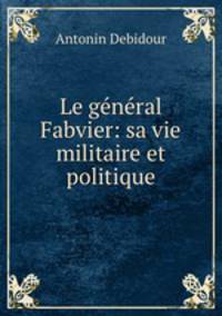 Le general Fabvier: sa vie militaire et politique