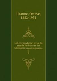 Le Livre moderne; revue du monde litteraire et des bibliophiles contemporains. 2