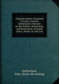 Original matter contained in Lieut.-Colonel Sutherland