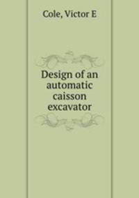 Design of an automatic caisson excavator