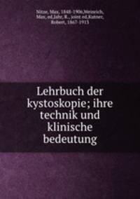 Lehrbuch der kystoskopie; ihre technik und klinische bedeutung
