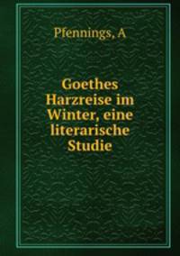 Goethes Harzreise im Winter, eine literarische Studie