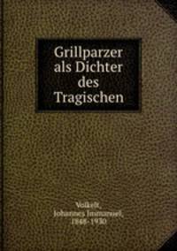 Grillparzer als Dichter des Tragischen
