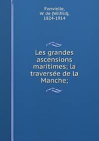 Les grandes ascensions maritimes; la traverse?e de la Manche;