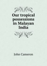 Our tropical possessions in Malayan India