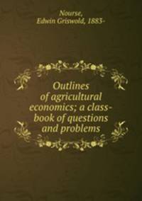 Outlines of agricultural economics; a class-book of questions and problems