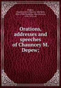 Orations, addresses and speeches of Chauncey M. Depew;