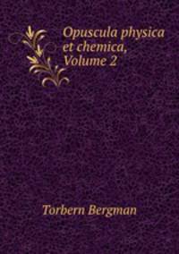 Opuscula physica et chemica, Volume 2