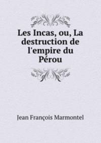 Les Incas, ou, La destruction de l