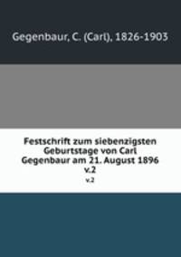 Festschrift zum siebenzigsten Geburtstage von Carl Gegenbaur am 21. August 1896. v.2