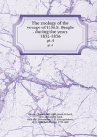 The zoology of the voyage of H.M.S. Beagle . during the years 1832-1836. pt.4
