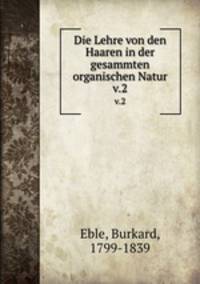 Die Lehre von den Haaren in der gesammten organischen Natur. v.2