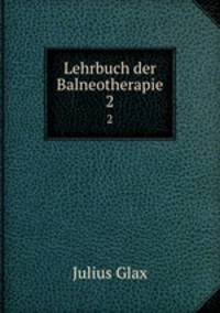 Lehrbuch der Balneotherapie. 2