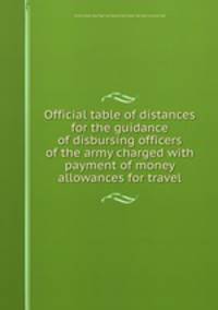 Official table of distances for the guidance of disbursing officers of the army charged with payment of money allowances for travel