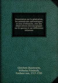 Dissertation sur la generation, les animalcules spermatiques, et ceux d