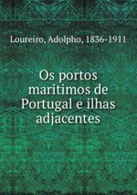 Os portos maritimos de Portugal e ilhas adjacentes