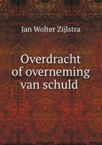 Overdracht of overneming van schuld .