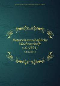 Naturwissenschaftliche Wochenschrift. v.6 (1891)