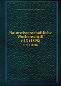 Naturwissenschaftliche Wochenschrift. v.13 (1898)