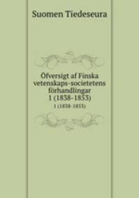 fversigt af Finska vetenskaps-societetens frhandlingar. 1 (1838-1853)