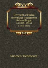 fversigt af Finska vetenskaps-societetens frhandlingar. 3 (1855-1856)