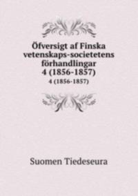 fversigt af Finska vetenskaps-societetens frhandlingar. 4 (1856-1857)