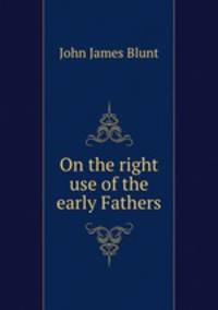 On the right use of the early Fathers