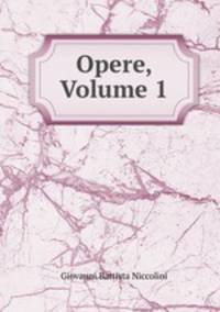 Opere, Volume 1