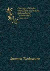 fversigt af Finska vetenskaps-societetens frhandlingar. 7 (1864-1865)
