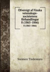 fversigt af Finska vetenskaps-societetens frhandlingar. 8 (1865-1866)