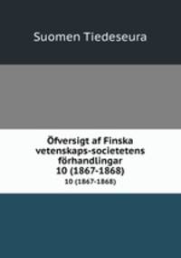 fversigt af Finska vetenskaps-societetens frhandlingar. 10 (1867-1868)