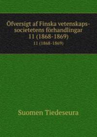 fversigt af Finska vetenskaps-societetens frhandlingar. 11 (1868-1869)