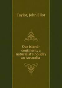 Our island-continent; a naturalist