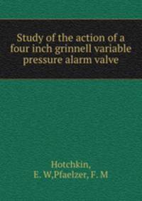Study of the action of a four inch grinnell variable pressure alarm valve