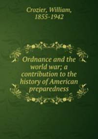 Ordnance and the world war; a contribution to the history of American preparedness