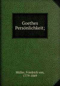 Goethes Personlichkeit;