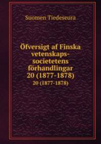 fversigt af Finska vetenskaps-societetens frhandlingar. 20 (1877-1878)