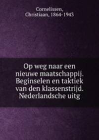 Op weg naar een nieuwe maatschappij. Beginselen en taktiek van den klassenstrijd. Nederlandsche uitg