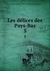 Les delices des Pays-Bas. 5