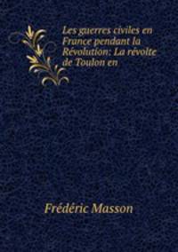 Les guerres civiles en France pendant la Revolution: La revolte de Toulon en .