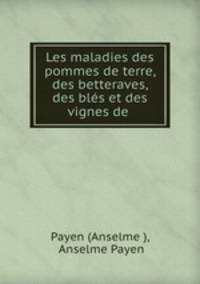 Les maladies des pommes de terre, des betteraves, des bles et des vignes de .
